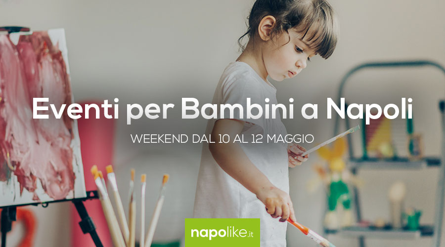 Events for children in Naples in the weekend from 10 to 12 May 2019