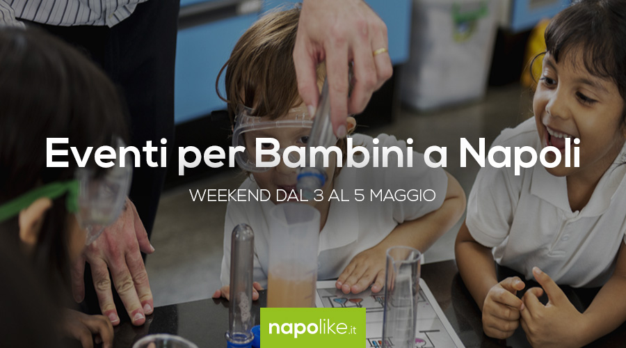 Events for children in Naples in the weekend from 3 to 5 May 2019