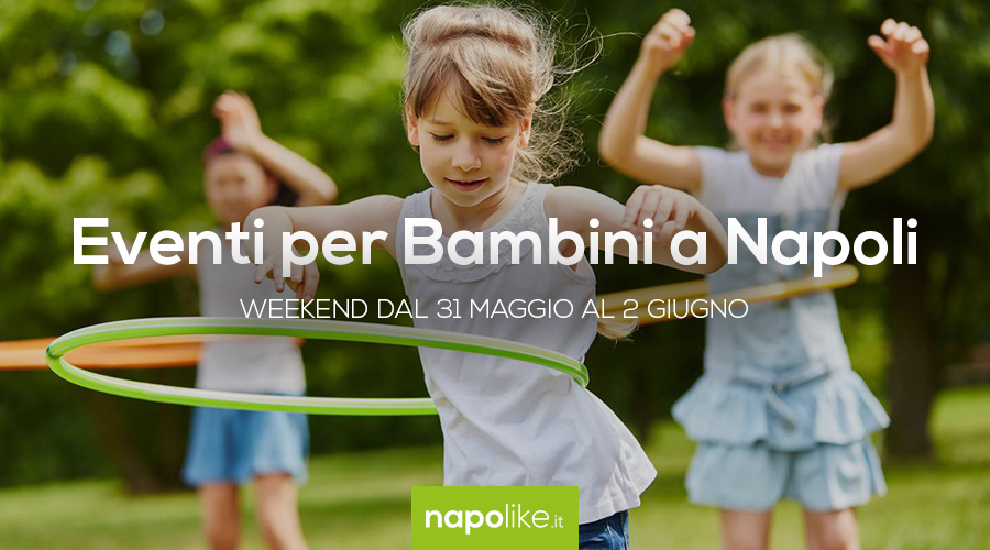 Events for children in Naples during the weekend from 31 May to 2 June 2019