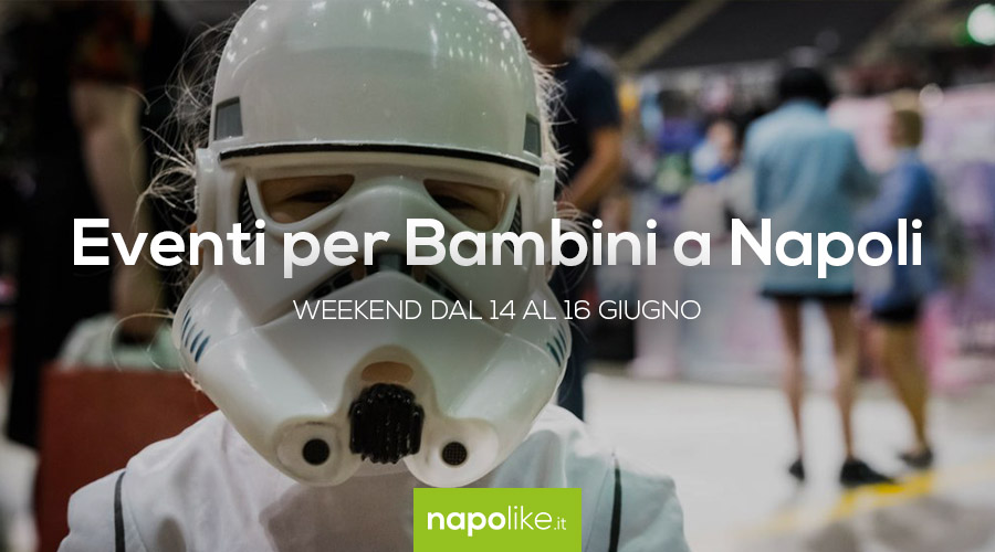 Events for children in Naples during the weekend from 14 to 16 on June 2019