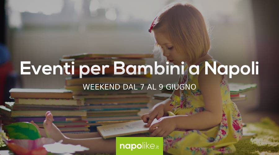 Events for children in Naples during the weekend from 7 to 9 on June 2019