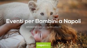 Eventi per bambini a Napoli nel weekend dal 19 al 21 luglio 2019 | 4 consigli