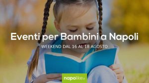 Events for children in Naples during the weekend from 16 to 18 August 2019 | 3 tips