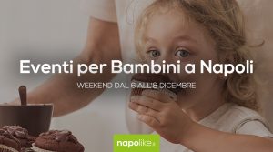 Eventi per bambini a Napoli nel weekend dell'immacolata dal 6 all'8 dicembre 2019 | 6 consigli