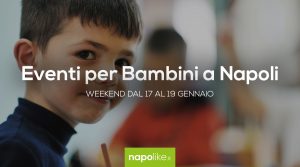 Veranstaltungen für Kinder in Neapel am Wochenende von 17 zu 19 Januar 2020