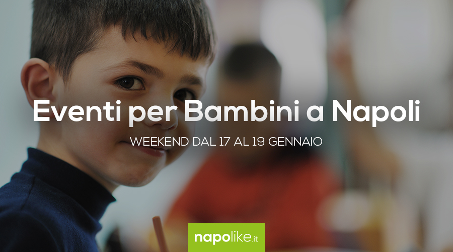 Events for children in Naples during the weekend from 17 to 19 January 2020