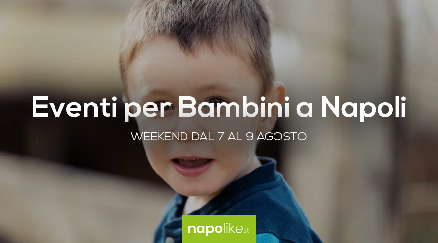 Events for children in Naples during the weekend from 7 to 9 in August 2020