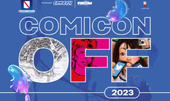 Comic(On)Off 2023: eventi in tutta la città di Napoli fino al 30 giugno