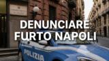 Come denunciare un furto o smarrimento a Napoli: questure e procedura