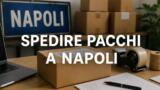 Come spedire un pacco o ricevere posta a Napoli da turista