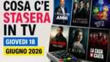 Cosa c’è stasera in TV — Giovedì 18 giugno 2026: programmazione completa, film e serie