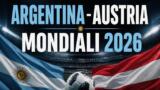Argentina-Austria stasera su Rai 1: orario, formazioni e streaming