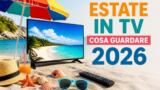 Estate in TV: cosa guardare sotto l’ombrellone nel 2026