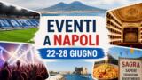 Eventi a Napoli dal 22 al 28 giugno 2026: il programma della prossima settimana