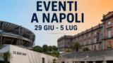 Eventi a Napoli dal 29 giugno al 5 luglio: il programma della settimana