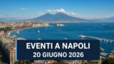 Eventi a Napoli oggi, 20 Giugno 2026: cosa fare in città