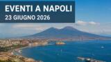 Eventi a Napoli oggi, 23 giugno 2026: cosa fare in città