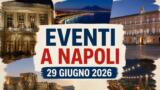 Eventi a Napoli oggi, 29 giugno 2026: cosa fare in città