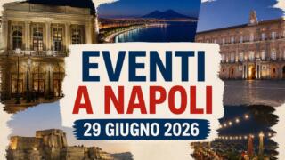 Eventi a Napoli oggi, 29 giugno 2026: cosa fare in città
