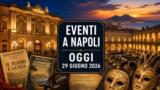 Eventi a Napoli oggi, 29 giugno 2026: cosa fare in città