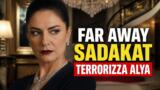 Far Away: Sadakat terrorizza Alya e vuole un nuovo erede