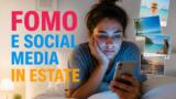 FOMO e social media in estate: perché le vacanze degli altri ci fanno stare male