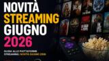 Guida alle piattaforme streaming: novità giugno 2026