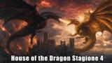 House of the Dragon Stagione 4: tutto quello che sappiamo sulla stagione finale