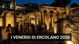 I Venerdì di Ercolano 2026: aperture serali agli Scavi con il tema “Amore e Guerra”