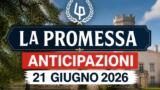 La Promessa, 21 giugno 2026: anticipazioni puntata di oggi