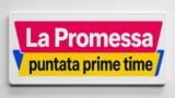 La Promessa puntata prime time trama 27 giugno