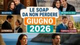 Le soap da non perdere a giugno 2026