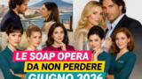 Le soap opera da non perdere a giugno