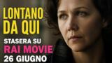 Lontano da qui stasera su Rai Movie: trama e cast