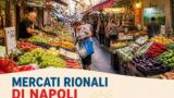 Mercati rionali di Napoli: giro enogastronomico tra i banchi della tradizione