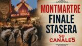 Montmartre stasera su Canale5 miniserie Parigi 1899