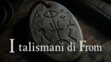 I talismani di From: come funzionano, cosa proteggono e cosa nascondono