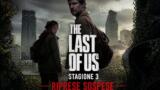 The Last of Us 3, le riprese della stagione si fermano: cosa sappiamo