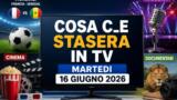 Cosa c’è stasera in TV — martedì 16 giugno 2026: programmazione completa, film e serie