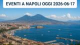 Eventi a Napoli oggi, 2026-06-17: cosa fare in città