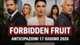 Forbidden Fruit, 17 giugno 2026: anticipazioni puntata di oggi