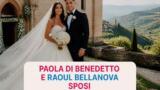 Paola Di Benedetto e Raoul Bellanova sposi: nozze da favola in Valpolicella