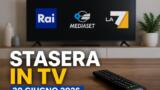 Programmi TV stasera 30 giugno 2026: cosa vedere in prima serata