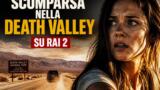 Scomparsa nella Death Valley stasera su Rai 2: trama e cast