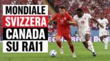 Stasera in tv 24 giugno Mondiale Svizzera Canada su Rai1