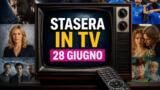 Stasera in tv film da non perdere 28 giugno