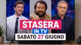 Stasera in tv sabato 27 giugno: programmi prima serata