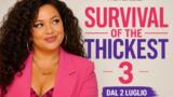 Survival of the Thickest 3 su Netflix a luglio