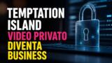 Temptation Island, video privato diventa business