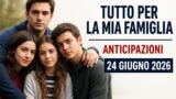 Tutto per la mia famiglia, 24 giugno 2026: anticipazioni puntata di oggi